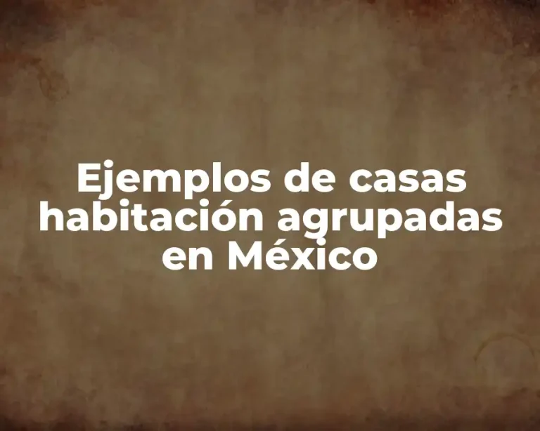 Ejemplos de casas habitación agrupadas en México