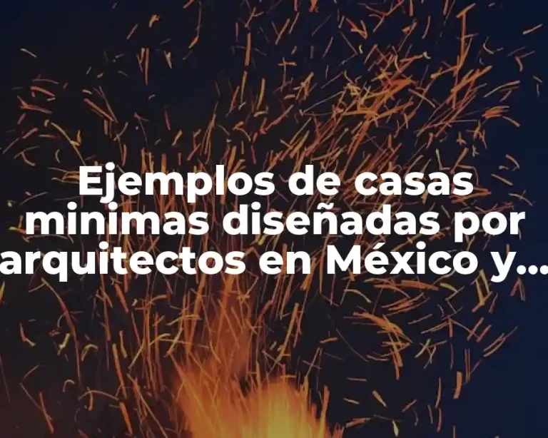 Ejemplos de casas minimas diseñadas por arquitectos en México y Significado