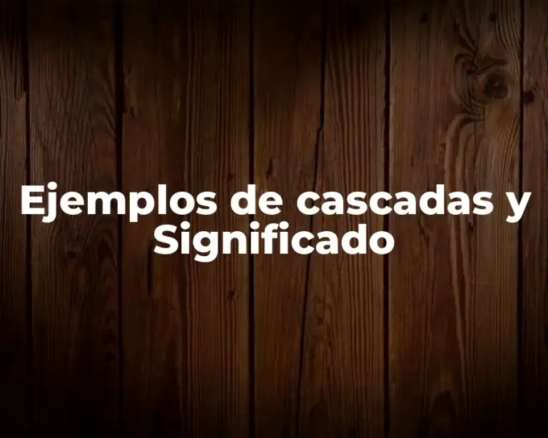 Ejemplos de cascadas y Significado