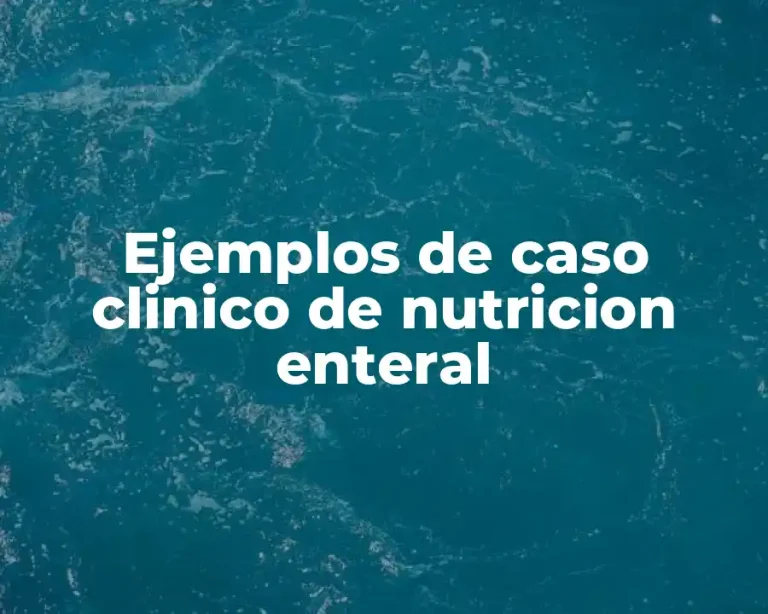 Ejemplos de caso clinico de nutricion enteral