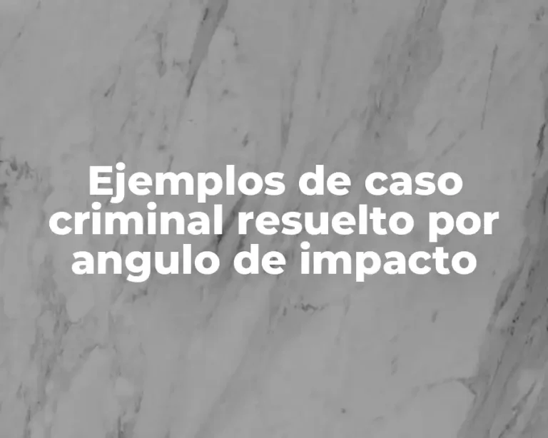 Ejemplos de caso criminal resuelto por angulo de impacto