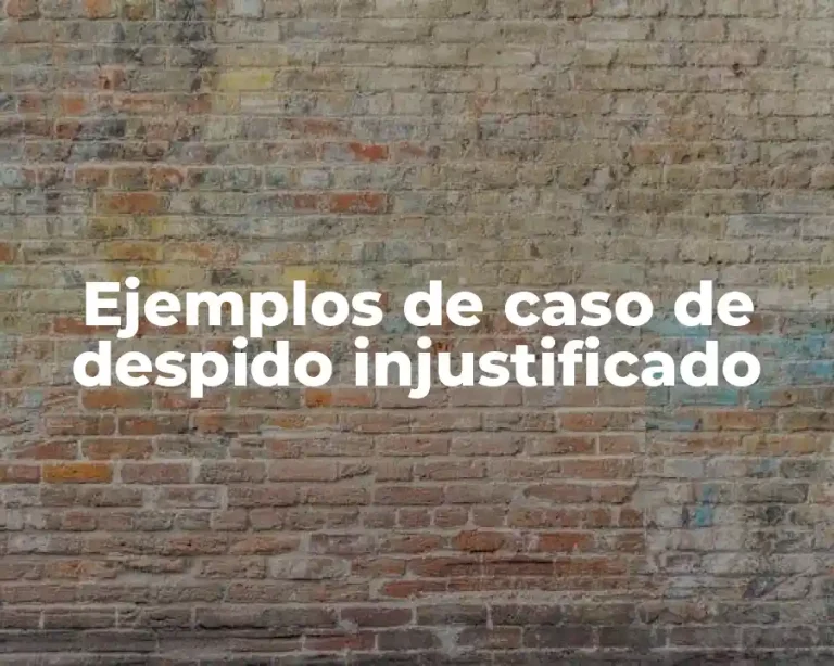 Ejemplos de caso de despido injustificado