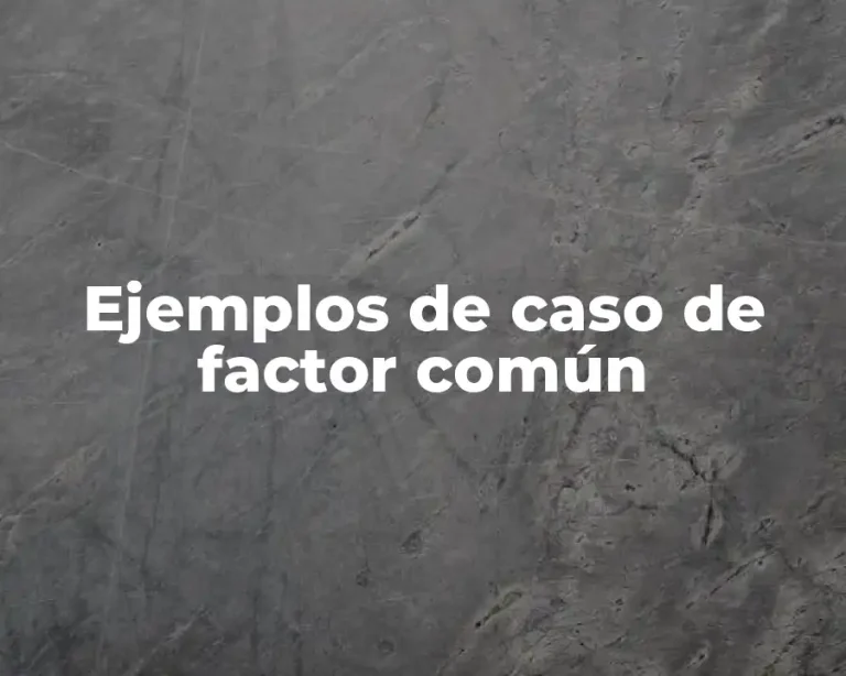 Ejemplos de caso de factor común