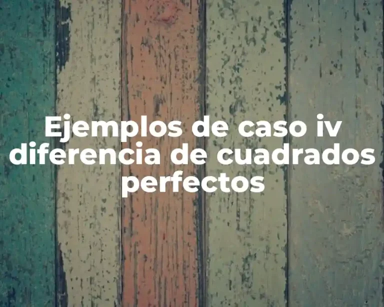 Ejemplos de caso iv diferencia de cuadrados perfectos