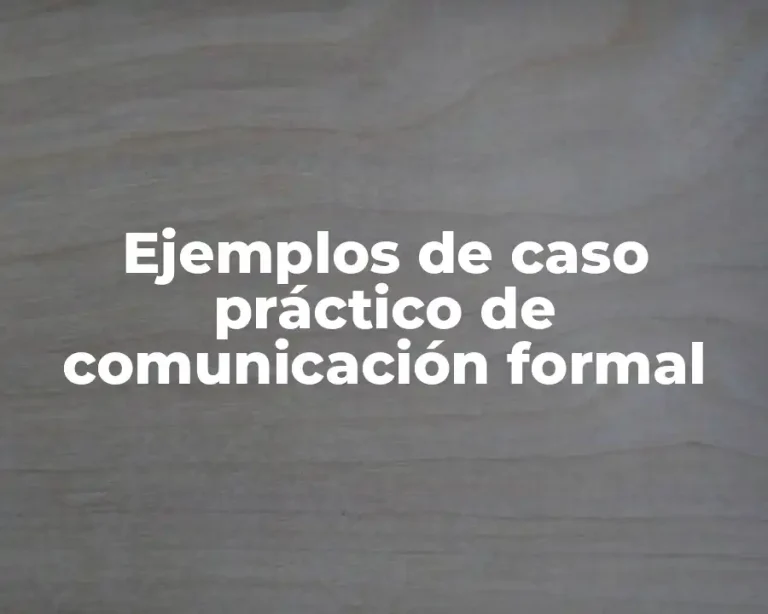 Ejemplos de caso práctico de comunicación formal