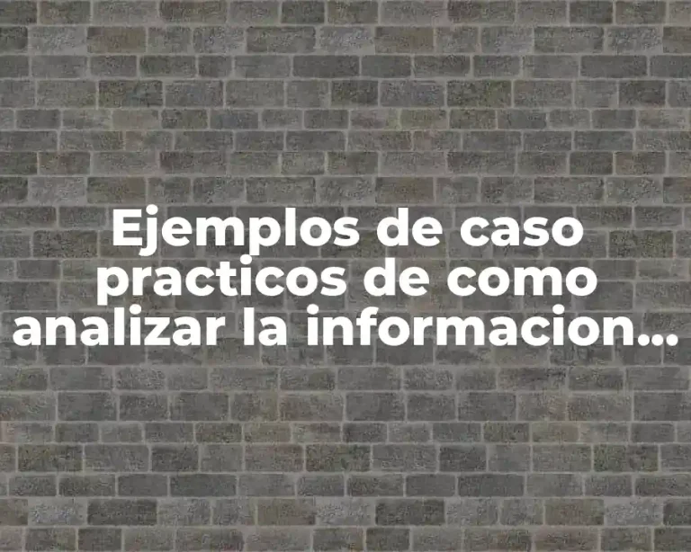 Ejemplos de caso practicos de como analizar la informacion obtenida