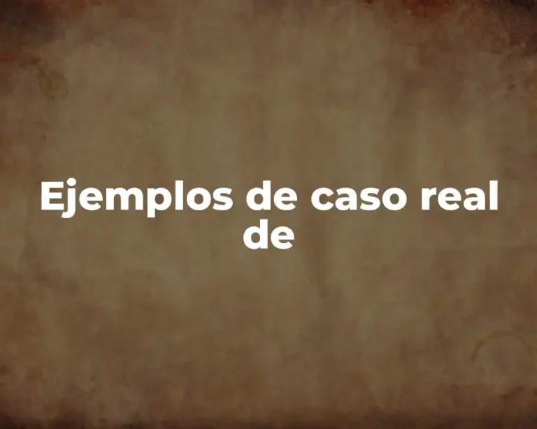 Ejemplos de caso real de