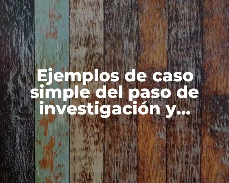 Ejemplos de caso simple del paso de investigación y Significado