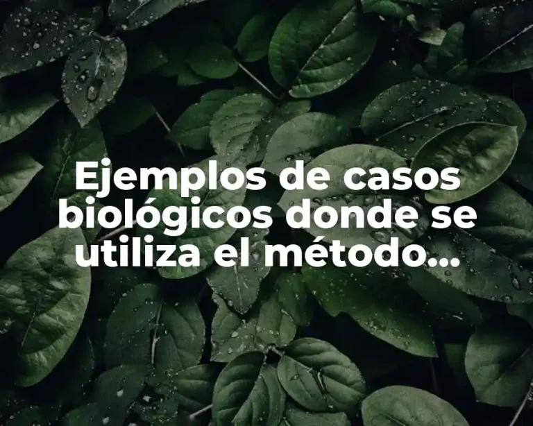 Ejemplos de casos biológicos donde se utiliza el método científico