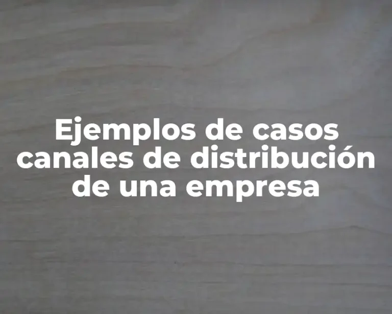 Ejemplos de casos canales de distribución de una empresa