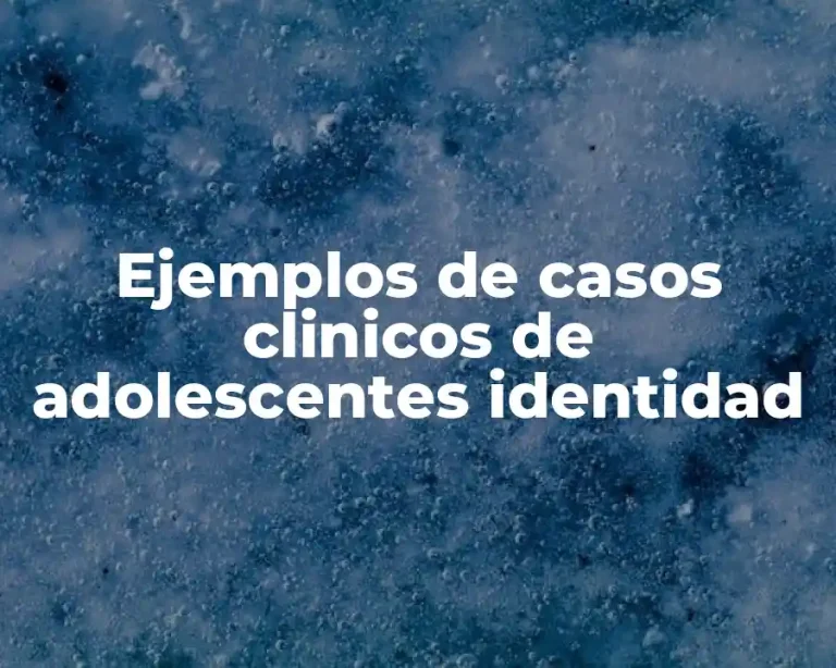 Ejemplos de casos clinicos de adolescentes identidad