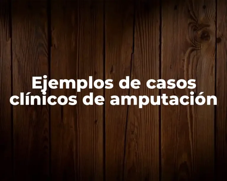 Ejemplos de casos clínicos de amputación