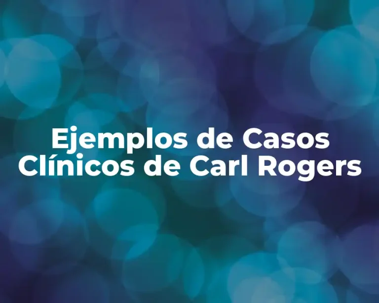 Ejemplos de Casos Clínicos de Carl Rogers
