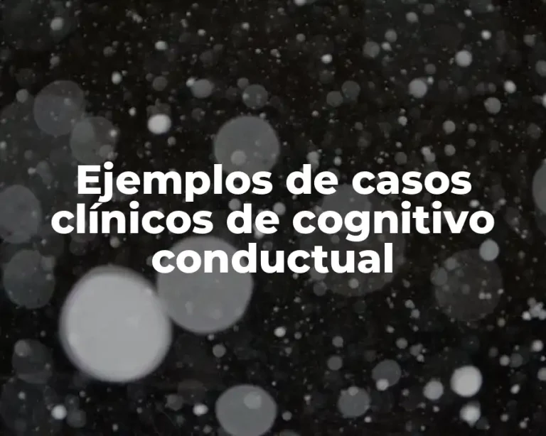Ejemplos de casos clínicos de cognitivo conductual