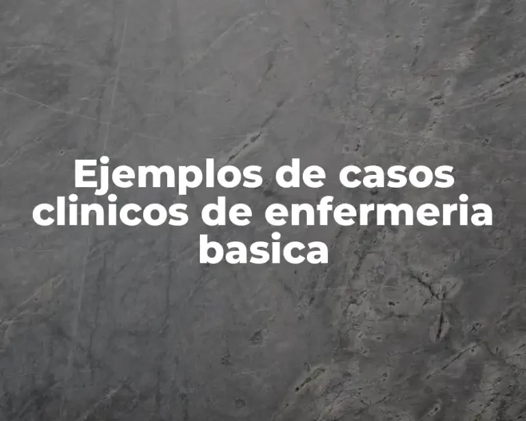 Ejemplos de casos clinicos de enfermeria basica