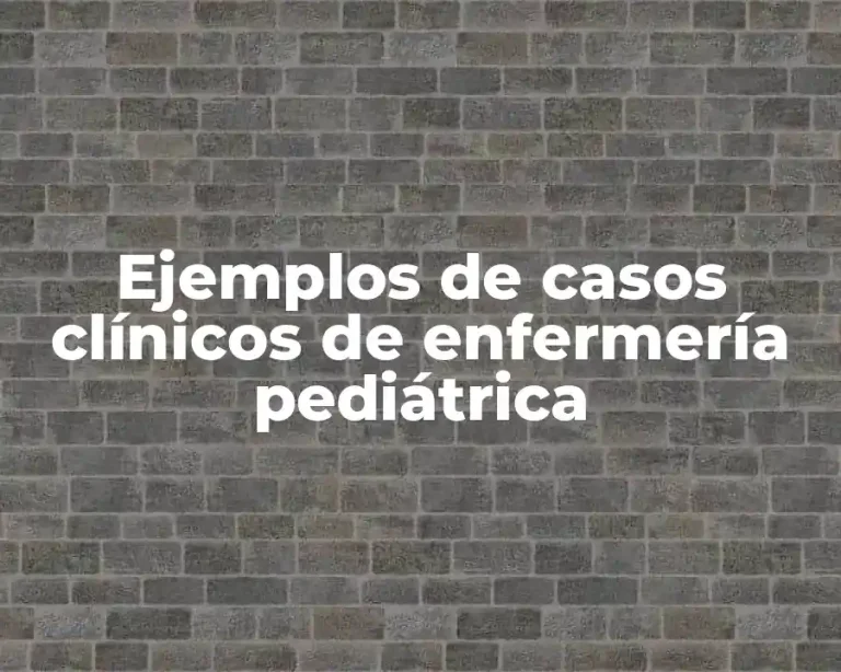 Ejemplos de casos clínicos de enfermería pediátrica