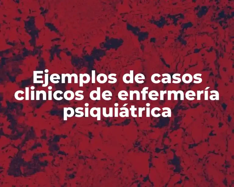 Ejemplos de casos clinicos de enfermería psiquiátrica