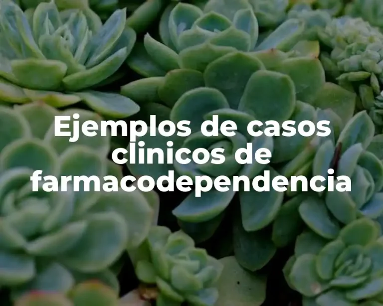 Ejemplos de casos clinicos de farmacodependencia