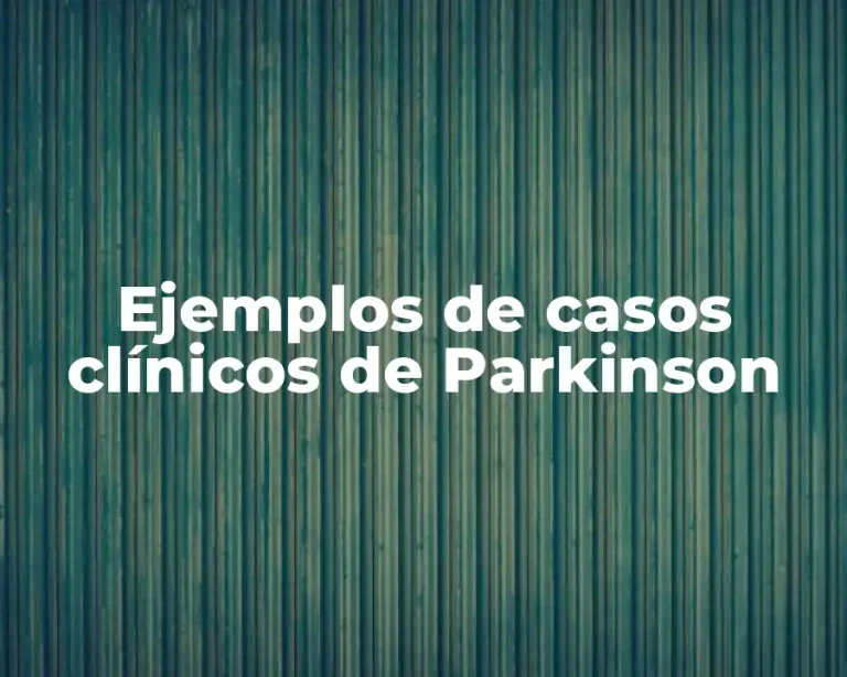 Ejemplos de casos clínicos de Parkinson