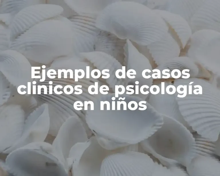 Ejemplos de casos clinicos de psicología en niños