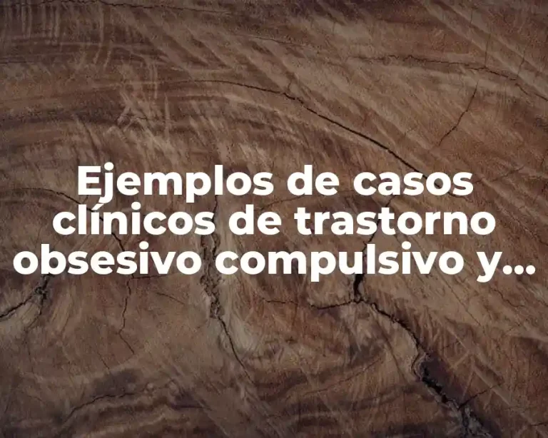 Ejemplos de casos clínicos de trastorno obsesivo compulsivo y Significado