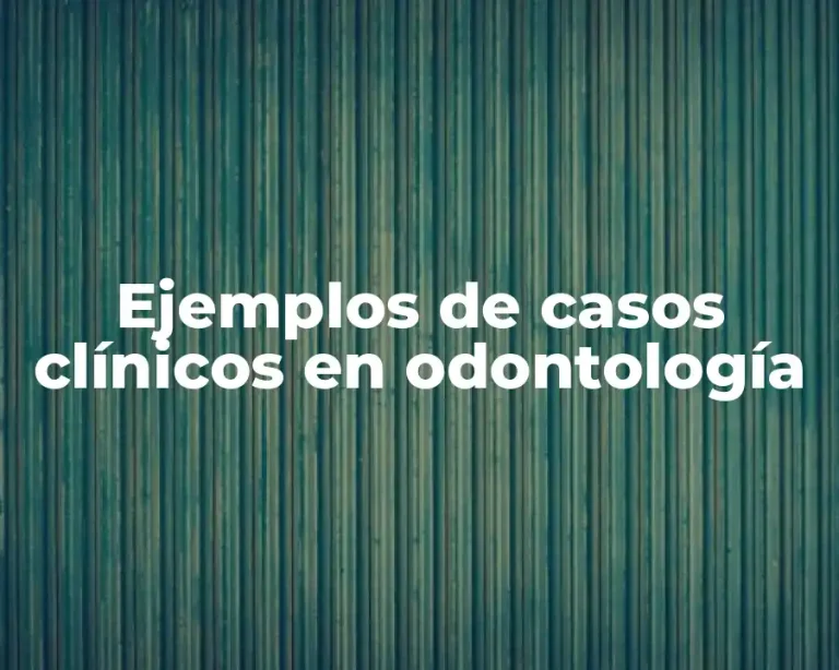 Ejemplos de casos clínicos en odontología