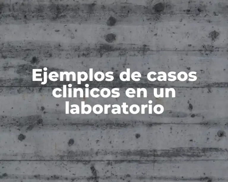 Ejemplos de casos clinicos en un laboratorio
