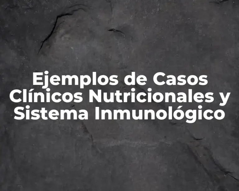 Ejemplos de Casos Clínicos Nutricionales y Sistema Inmunológico