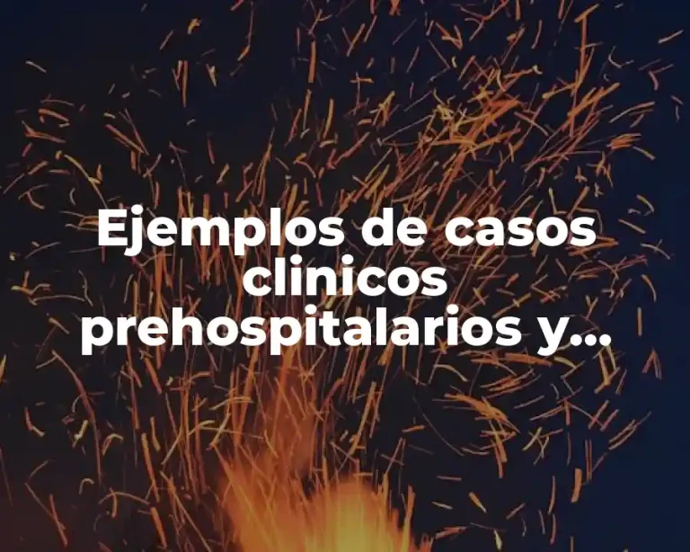 Ejemplos de casos clinicos prehospitalarios y Significado