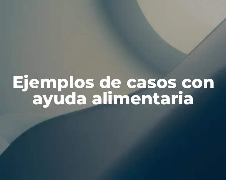 Ejemplos de casos con ayuda alimentaria