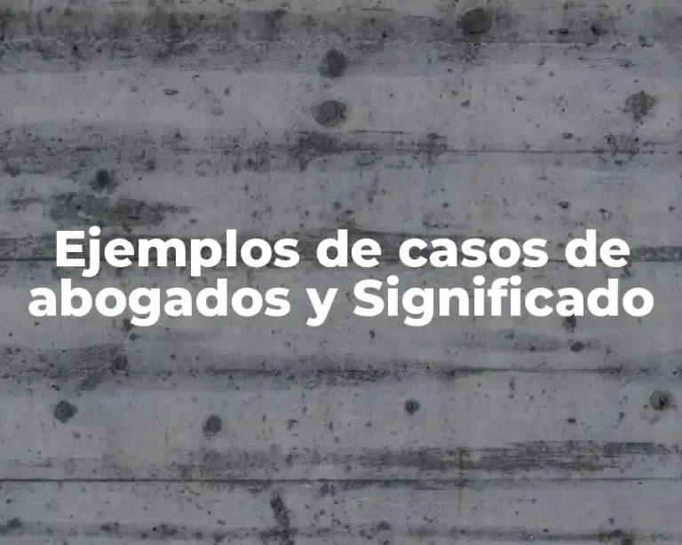 Ejemplos de casos de abogados y Significado