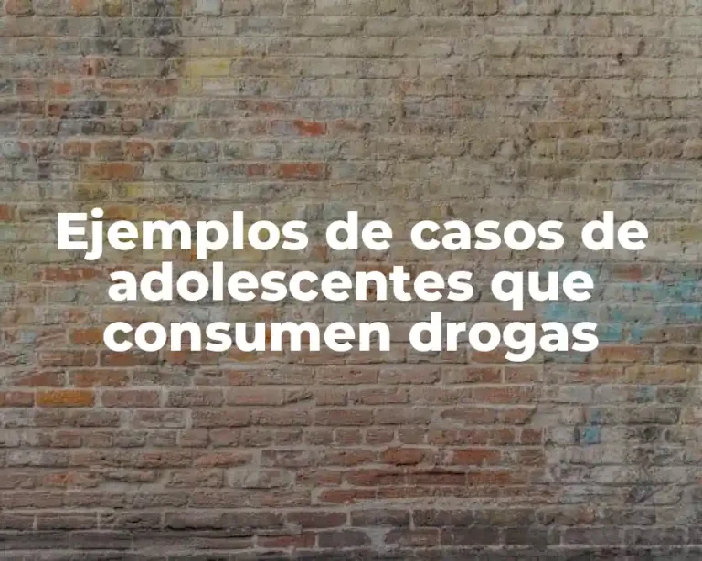 Ejemplos de casos de adolescentes que consumen drogas