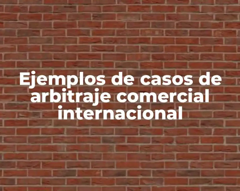 Ejemplos de casos de arbitraje comercial internacional