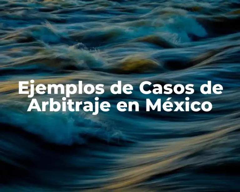 Ejemplos de Casos de Arbitraje en México