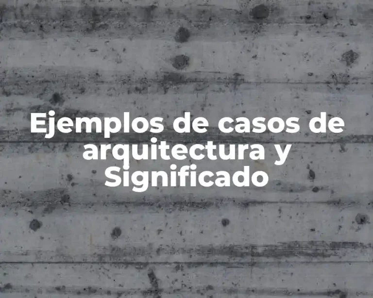 Ejemplos de casos de arquitectura y Significado