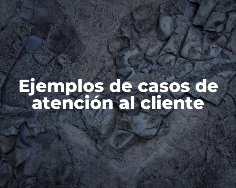 Ejemplos de casos de atención al cliente