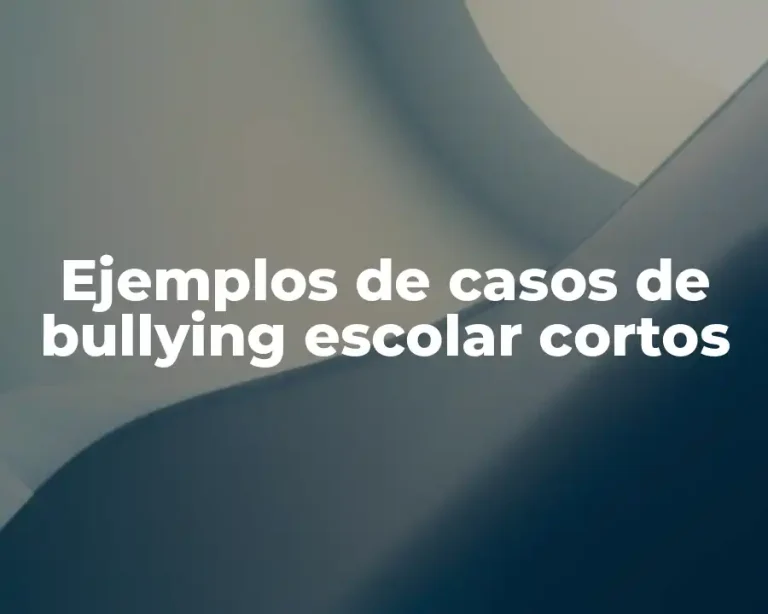 Ejemplos de casos de bullying escolar cortos