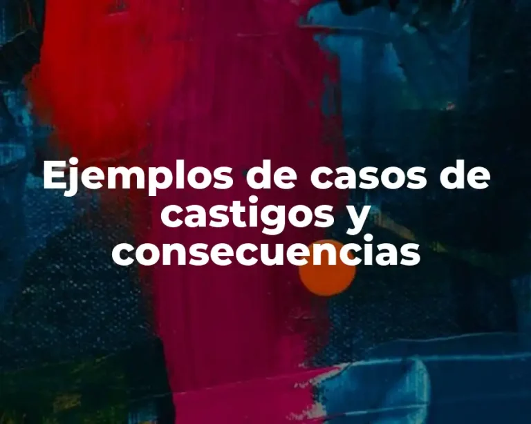 Ejemplos de casos de castigos y consecuencias