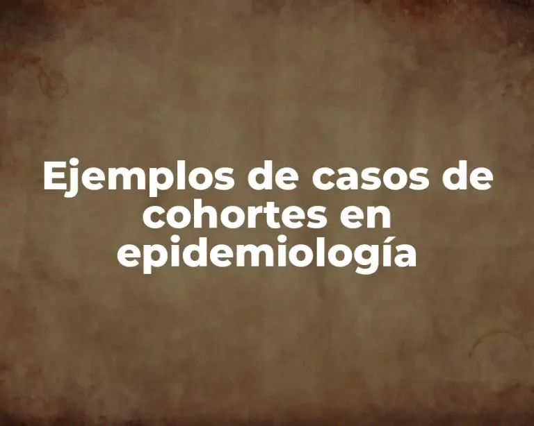 Ejemplos de casos de cohortes en epidemiología