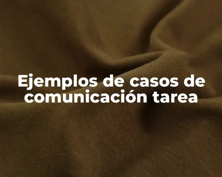 Ejemplos de casos de comunicación tarea