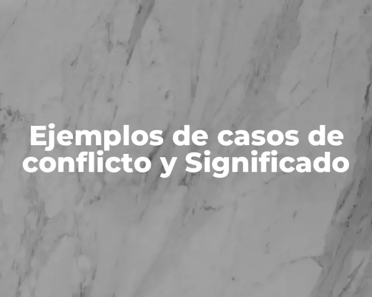 Ejemplos de casos de conflicto y Significado