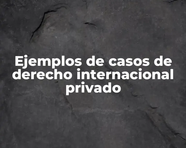 Ejemplos de casos de derecho internacional privado