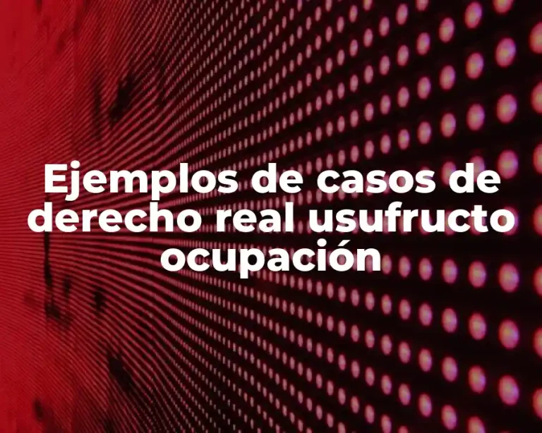 Ejemplos de casos de derecho real usufructo ocupación