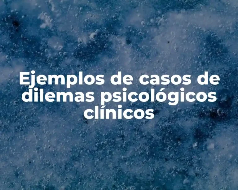 Ejemplos de casos de dilemas psicológicos clínicos