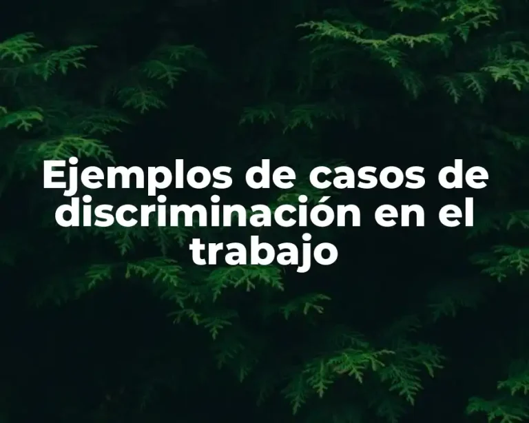 Ejemplos de casos de discriminación en el trabajo