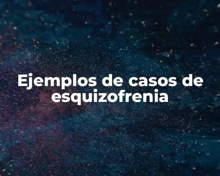 Ejemplos de casos de esquizofrenia