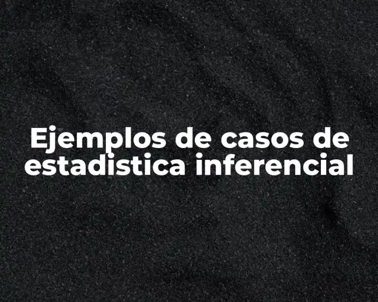 Ejemplos de casos de estadistica inferencial