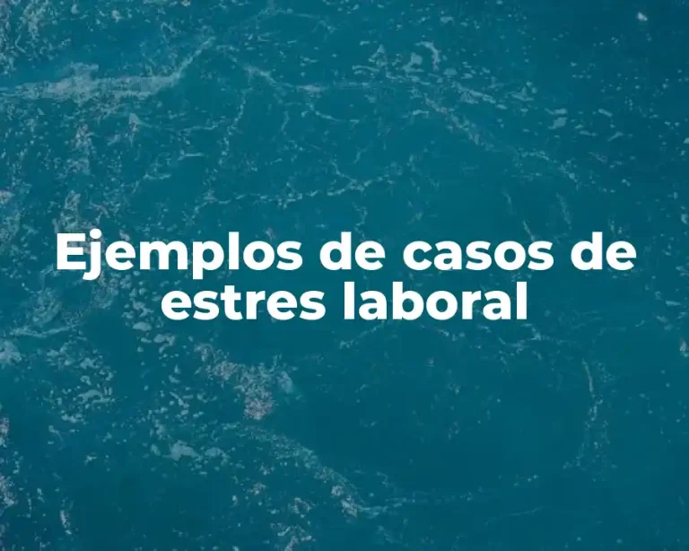 Ejemplos de casos de estres laboral