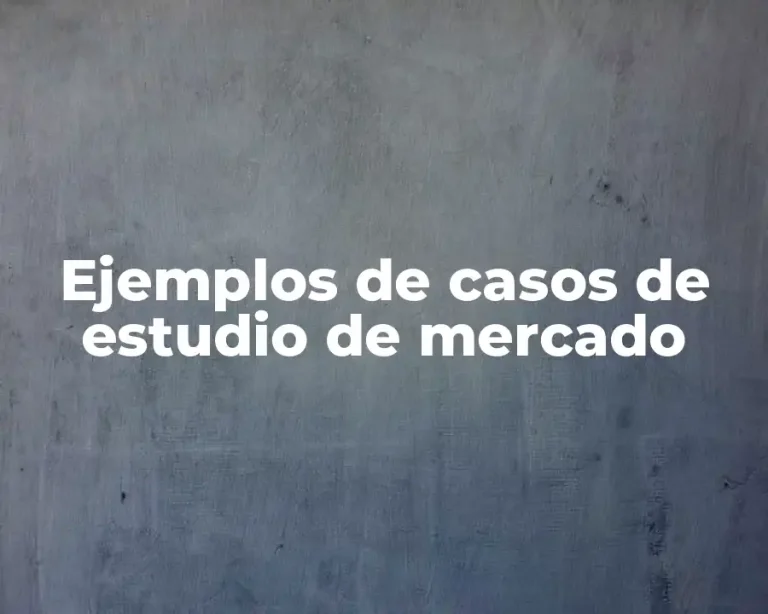 Ejemplos de casos de estudio de mercado