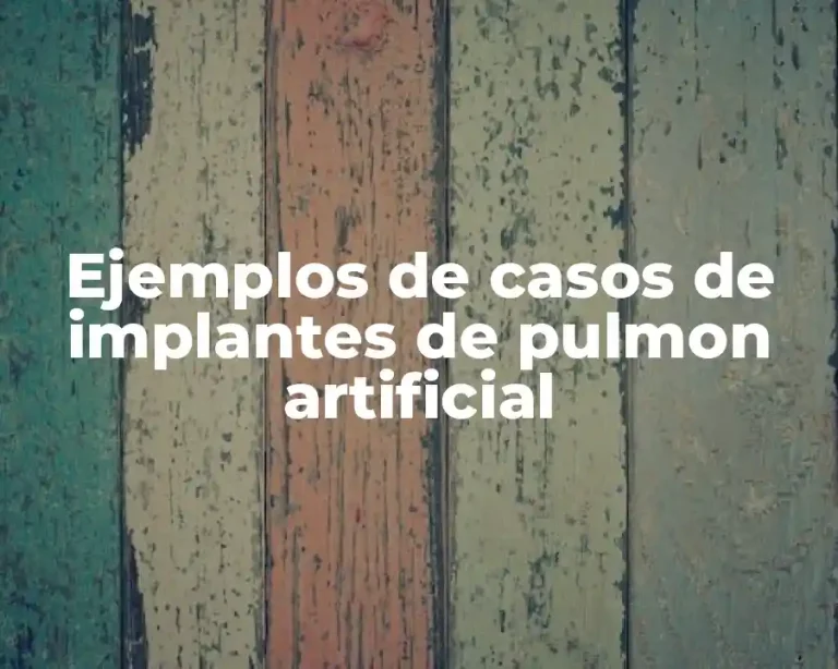 Ejemplos de casos de implantes de pulmon artificial